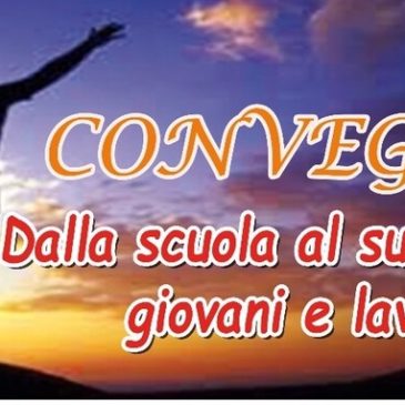 Convegno: “Dalla scuola al successo: giovani e lavoro”